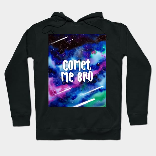 Comet Me Bro Funny Space Pun Watercolor Design Hoodie by CoconuTacha